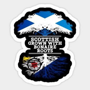 Scottish Grown With Bonaire Roots - Gift for Bonaire With Roots From Bonaire Sticker